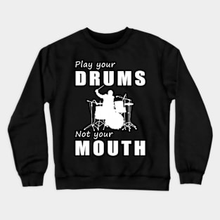 Drum Beats, Not Gossip! Play Your Drums, Not Your Mouth! Crewneck Sweatshirt